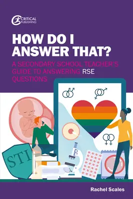 Ako na to odpoviem? Príručka učiteľa strednej školy, ako odpovedať na otázky RSE - How Do I Answer That?: A Secondary School Teacher's Guide to Answering Rse Questions