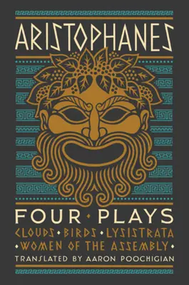 Aristofanes: Štyri hry: Mraky, Vtáci, Lysistrata, Ženy zo zhromaždenia - Aristophanes: Four Plays: Clouds, Birds, Lysistrata, Women of the Assembly