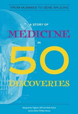 Príbeh medicíny v 50 objavoch: Od múmií po spájanie génov - A Story of Medicine in 50 Discoveries: From Mummies to Gene Splicing