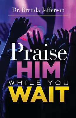 Chváľte ho, kým čakáte - Praise Him While You Wait