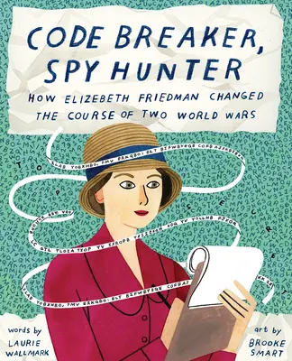 Lámanie kódov, lovec špiónov: Ako Elizebeth Friedmanová zmenila priebeh dvoch svetových vojen - Code Breaker, Spy Hunter: How Elizebeth Friedman Changed the Course of Two World Wars