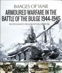 Obrnená vojna v bitke v Ardenách 1944-1945 - Armoured Warfare in the Battle of the Bulge 1944-1945