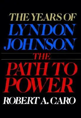 Cesta k moci: roky Lyndona Johnsona I - The Path to Power: The Years of Lyndon Johnson I