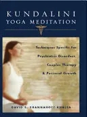 Meditácia kundaliní jogy: Kudžiňácke techniky: Špecifické techniky pre psychiatrické poruchy, párovú terapiu a osobnostný rast - Kundalini Yoga Meditation: Techniques Specific for Psychiatric Disorders, Couples Therapy, and Personal Growth