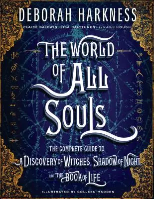 Svet všetkých duší: Kniha života: Svet čarodejníc - kompletný sprievodca Objavom čarodejníc, Tieňom noci a Knihou života (The Discovery of Witches, Shadow of Night, and Book of Life) - The World of All Souls: The Complete Guide to a Discovery of Witches, Shadow of Night, and the Book of Life