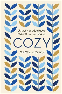 Útulný: Umenie zariadiť sa vo svete: The Art of Arranging Yourself in the World - Cozy: The Art of Arranging Yourself in the World