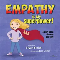 Empatia je moja superschopnosť: Príbeh o tom, ako ukázať, že vám na mne záleží - Empathy Is My Superpower: A Story about Showing You Care