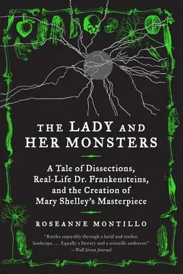 Dáma a jej príšery: Frankensteina a vytvorenie majstrovského diela Mary Shelleyovej - The Lady and Her Monsters: A Tale of Dissections, Real-Life Dr. Frankensteins, and the Creation of Mary Shelley's Masterpiece