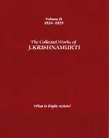 Súborné dielo J. Krišnamurtiho, II. zväzok: 1934-1935: Čo je správne konanie? - The Collected Works of J. Krishnamurti, Volume II: 1934-1935: What Is Right Action?