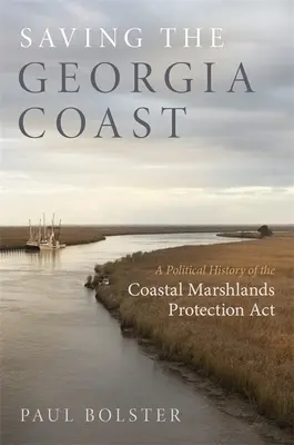 Záchrana pobrežia Georgie: Politické dejiny zákona o ochrane pobrežných močiarov - Saving the Georgia Coast: A Political History of the Coastal Marshlands Protection ACT