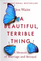 Krásna, strašná vec: Spomienky na manželstvo a zradu - A Beautiful, Terrible Thing: A Memoir of Marriage and Betrayal