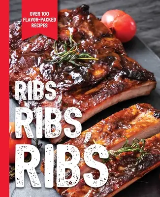 Rebrá, rebrá, rebrá: Viac ako 100 receptov plných chuti - Ribs, Ribs, Ribs: Over 100 Flavor-Packed Recipes