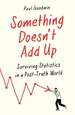 Niečo nesedí: Ako prežiť štatistiku vo svete, ktorý je posadnutý číslami - Something Doesn't Add Up: Surviving Statistics in a Number-Mad World