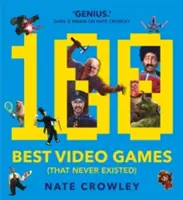 100 najlepších videohier (ktoré nikdy neexistovali) - 100 Best Video Games (That Never Existed)