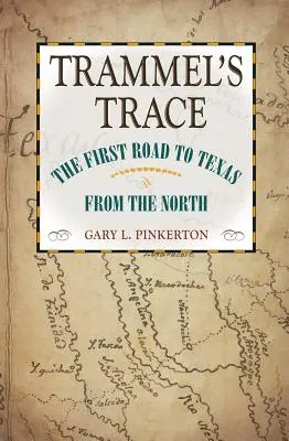 Trammelova stopa: Prvá cesta do Texasu zo severu - Trammel's Trace: The First Road to Texas from the North