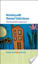 Práca s odmietnutým zneužívaním detí: Prístup k riešeniu - Working with Denied Child Abuse: The Resolutions Approach