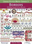 Séria motívov na krížikový steh 3: Hranice: 300 nových motívov na vyšívanie krížikom - Cross Stitch Motif Series 3: Borders: 300 New Cross Stitch Motifs