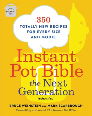 Biblia instantných hrncov: Nová generácia: Kniha: 350 úplne nových receptov pre každú veľkosť a model hrnca - Instant Pot Bible: The Next Generation: 350 Totally New Recipes for Every Size and Model