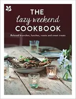 Kuchárska kniha pre lenivý víkend: Pohodové obedy, večere, pečienky a sladké dobroty - The Lazy Weekend Cookbook: Relaxed Brunches, Lunches, Roasts and Sweet Treats