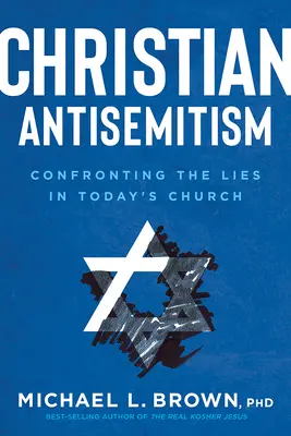Kresťanský antisemitizmus: Antisemitizmus v dnešnej cirkvi: výzva na konfrontáciu so lžami v dnešnej cirkvi - Christian Antisemitism: Confronting the Lies in Today's Church