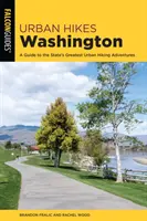 Mestské túry Washington: Sprievodca po najväčších mestských turistických dobrodružstvách v štáte - Urban Hikes Washington: A Guide to the State's Greatest Urban Hiking Adventures