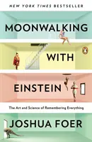 Moonwalking with Einstein: Umenie a veda o tom, ako si všetko zapamätať - Moonwalking with Einstein: The Art and Science of Remembering Everything