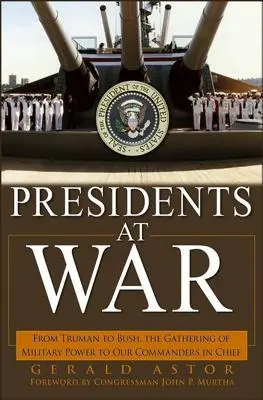 Prezidenti vo vojne: Od Trumana po Busha, zhromažďovanie vojenských síl až po našich hlavných veliteľov - Presidents at War: From Truman to Bush, the Gathering of Military Powers to Our Commanders in Chief