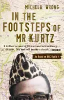Po stopách pána Kurtza - Život na pokraji katastrofy v Kongu - In the Footsteps of Mr Kurtz - Living on the Brink of Disaster in the Congo