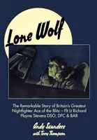 Osamelý vlk: Pozoruhodný príbeh najväčšieho britského nočného stíhacieho esa z obdobia Blitzu - Flt LT Richard Playne Stevens Dso, Dfc & Ba - Lone Wolf: The Remarkable Story of Britain's Greatest Nightfighter Ace of the Blitz - Flt LT Richard Playne Stevens Dso, Dfc & Ba