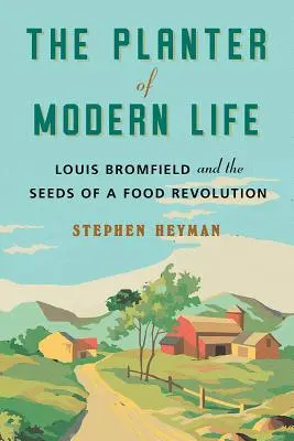 Plánovač moderného života: Louis Bromfield a semená potravinovej revolúcie - The Planter of Modern Life: Louis Bromfield and the Seeds of a Food Revolution