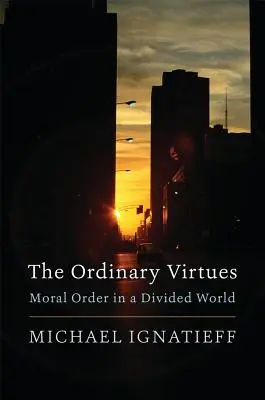 Obyčajné cnosti: morálny poriadok v rozdelenom svete - The Ordinary Virtues: Moral Order in a Divided World
