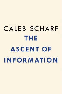 Vzostup informácií: Knihy, bity, gény, stroje a nekonečný algoritmus života - The Ascent of Information: Books, Bits, Genes, Machines, and Life's Unending Algorithm