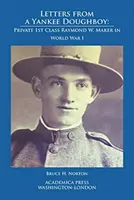 Listy od Yankee Doughboya: Maker v prvej svetovej vojne - Letters from a Yankee Doughboy: Private 1 St Class Raymond W. Maker in World War I