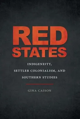 Červené štáty: Indigénstvo, osadnícky kolonializmus a južanské štúdie - Red States: Indigeneity, Settler Colonialism, and Southern Studies