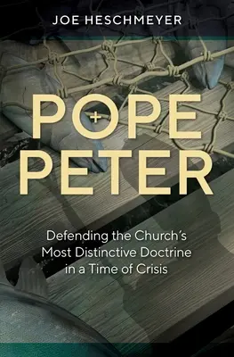 Pápež Peter: Obrana najvýraznejšej cirkevnej doktríny v čase krízy - Pope Peter: Defending the Church's Most Distinctive Doctrine in a Time of Crisis