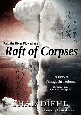 A rieka tiekla ako splav mŕtvol: Poézia Jamagučiho Tsutomu, ktorý prežil Hirošimu aj Nagasaki - And the River Flowed as a Raft of Corpses: The Poetry of Yamaguchi Tsutomu, Survivor of Both Hiroshima and Nagasaki