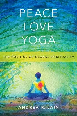 Peace Love Yoga: Politika globálnej spirituality - Peace Love Yoga: The Politics of Global Spirituality