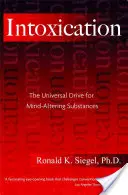 Opojenie: Univerzálna túžba po látkach ovplyvňujúcich myseľ - Intoxication: The Universal Drive for Mind-Altering Substances