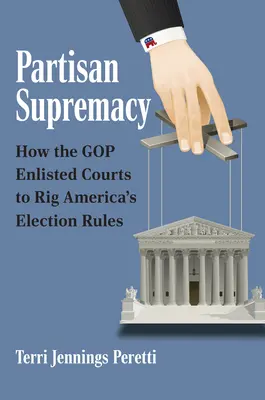 Partizánska nadvláda: Ako GOP využila súdy na zmanipulovanie amerických volebných pravidiel - Partisan Supremacy: How the GOP Enlisted Courts to Rig America's Election Rules