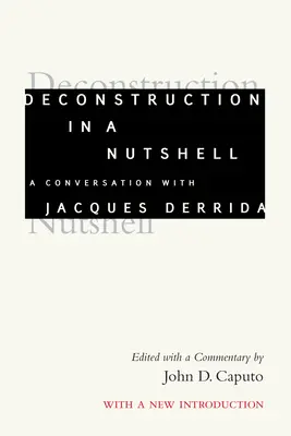 Dekonštrukcia v kocke: Rozhovor s Jacquesom Derridom s novým úvodom - Deconstruction in a Nutshell: A Conversation with Jacques Derrida, with a New Introduction