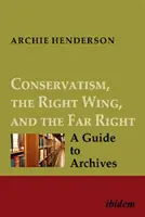 Konzervativizmus, pravica a krajná pravica [štvorzväzkový súbor]: Sprievodca po archívoch - Conservatism, the Right Wing, and the Far Right [Four-Volume Set]: A Guide to Archives