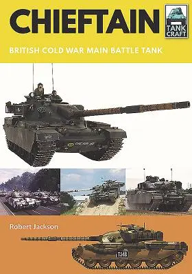 Chieftain: Britský hlavný bojový tank studenej vojny - Chieftain: British Cold War Main Battle Tank