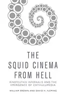 The Squid Cinema from Hell (Chobotnica z pekla): Kinoteuthis Infernalis a vznik Chthulumedia - The Squid Cinema from Hell: Kinoteuthis Infernalis and the Emergence of Chthulumedia