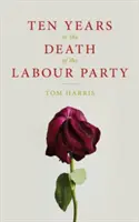 Desať rokov smrti labouristickej strany 2007-2017 - Ten Years in the Death of the Labour Party 2007-2017