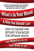 Čo máte v krvi a prečo by vás to malo zaujímať: Ako si prečistiť a detoxikovať krv pre optimálne zdravie - What's in Your Blood and Why You Should Care: How to Cleanse and Detoxify Your Blood for Optimum Health