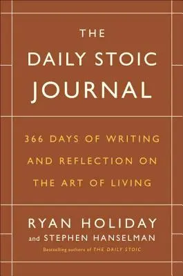 Denný denník stoika: Denník stoika: 366 dní písania a premýšľania o umení žiť - The Daily Stoic Journal: 366 Days of Writing and Reflection on the Art of Living