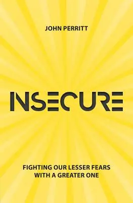 Neistota: Boj proti našim menším strachom s väčším strachom - Insecure: Fighting Our Lesser Fears with a Greater One