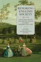 Pretváranie anglickej spoločnosti: Spoločenské vzťahy a sociálne zmeny v ranom novoveku v Anglicku - Remaking English Society: Social Relations and Social Change in Early Modern England
