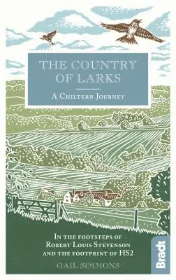 Krajina skřivanov: Chilternská cesta po stopách Roberta Louisa Stevensona a stopách Hs2 - The Country of Larks: A Chiltern Journey in the Footsteps of Robert Louis Stevenson and the Footprint of Hs2