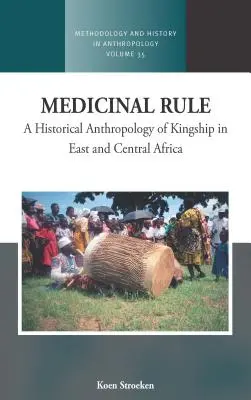 Medicínska vláda: Historická antropológia kráľovskej moci vo východnej a strednej Afrike - Medicinal Rule: A Historical Anthropology of Kingship in East and Central Africa